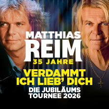 MATTHIAS REIM - VERDAMMT, ICH LIEB DICH! – Die Jubiläumstournee 2026 03.10.2026 Barclays Arena