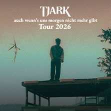 TJARK - auch wenn's uns morgen nicht mehr gibt Tour 2026 02.09.2026 Grosse Freiheit 36