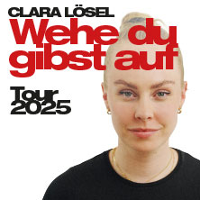 Clara Lösel - Wehe Du gibst auf - Tour 2025 21.11.2025 Laeiszhalle Hamburg