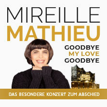 MIREILLE MATHIEU - Goodbye my Love Goodbye - Das besondere Konzert zum Abschied 09.05.2026 Elbphilharmonie Hamburg