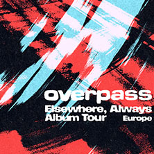 overpass - Elsewhere, Always Album Tour Europe 22.09.2026 Nochtspeicher & Nochtwache
